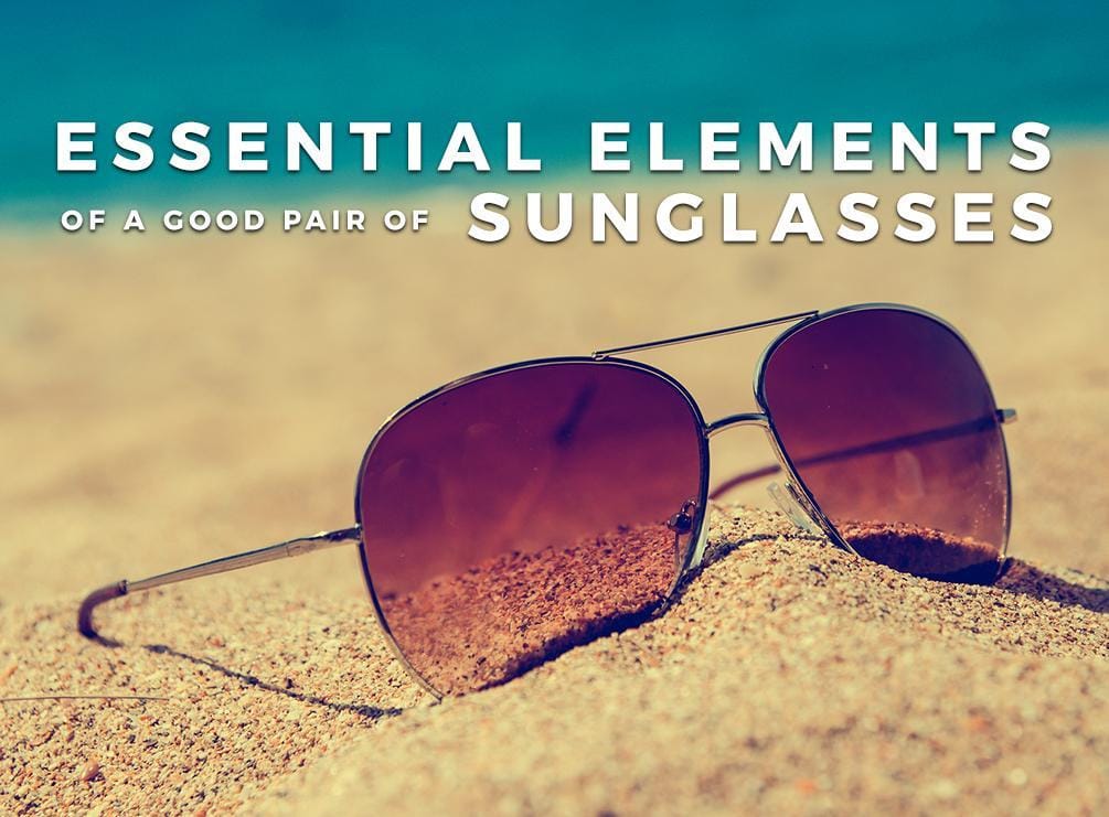 Essential Elements of a Good Pair of Sunglasses